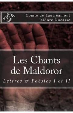 Poza produsului Les Chants de Maldoror: Lettres et poesies - Isidore Ducasse