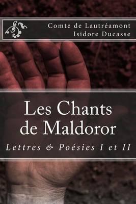 Les Chants de Maldoror: Lettres et poesies - Isidore Ducasse