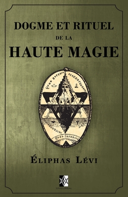 Dogme et Rituel de la Haute Magie: (oeuvre complète vol.1 & vol.2) - Eliphas Levi