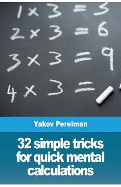 32 simple tricks for quick mental calculations - Yakov Perelman