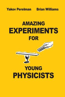 Amazing Experiments for Young Physicists - Brian Willams