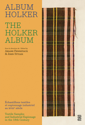The Holker Album: Textile Samples and Industrial Espionage in the 18th Century - Ariane Fennetaux