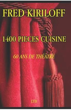 Coperta cărții '1400 Pièces Cuisine 60 ANS de Théâtre - Fred Kiriloff'