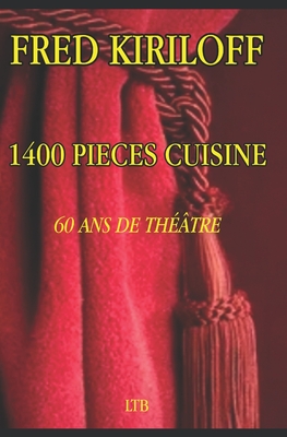 Coperta cărții '1400 Pièces Cuisine 60 ANS de Théâtre - Fred Kiriloff'