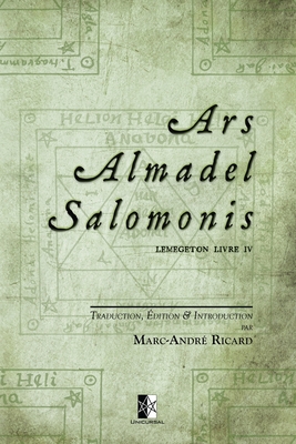 Ars Almadel Salomonis: Lemegeton Livre IV - Marc-andré Ricard