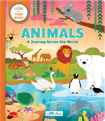 Animals: A Journey Across the World (Litte Detectives): A Look-And-Find Book - Carine Laforest