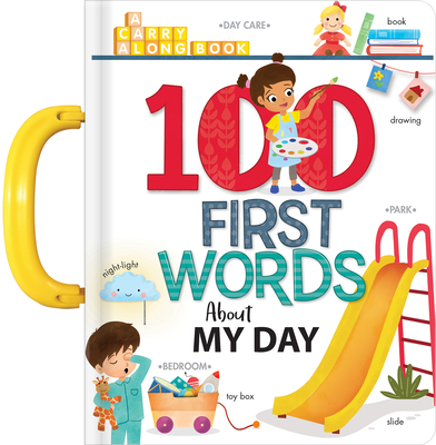100 First Words about My Day: A Carry Along Book - Annie Sechao