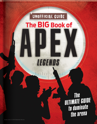 The Big Book of Apex Legends (Unoffical Guide): The Ultimate Guide to Dominate the Arena - Michael Davis