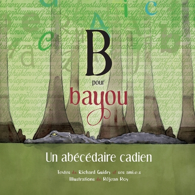B pour Bayou: Un abécédaire cadien - Richard Guidry