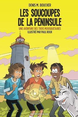 Les soucoupes de la Péninsule: Une aventure des Trois Mousquetaires - Denis M. Boucher