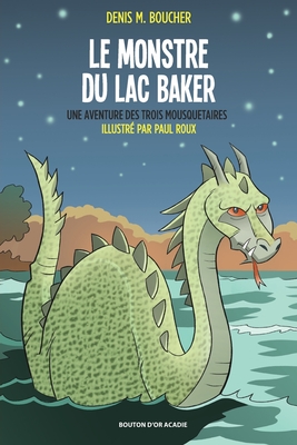 Le monstre du lac Baker: Une aventure des Trois Mousquetaires - Denis M. Boucher