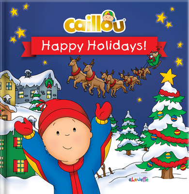 Caillou: Happy Holidays! - Marilyn Pleau-murissi