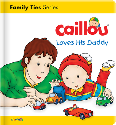 Caillou Loves His Daddy - Christine L'heureux