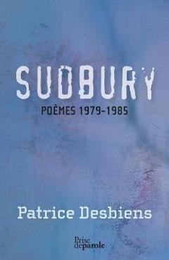 Coperta cărții 'Sudbury (Poèmes 1979-1985) - Patrice Desbiens'