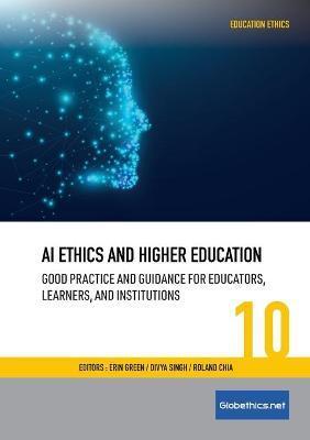 AI Ethics and Higher Education: Good Practice and Guidance for Educators, Learners, and Institutions - Erin Green