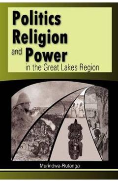 Coperta cărții 'Politics, Religion and Power in the Great Lakes Region - Murindwa-rutanga'