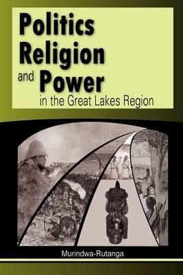 Coperta cărții 'Politics, Religion and Power in the Great Lakes Region - Murindwa-rutanga'
