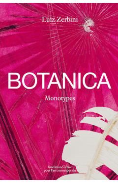 Coperta cărții 'Luiz Zerbini: Botanica: Monotypes 2016-2020 - Luiz Zerbini'