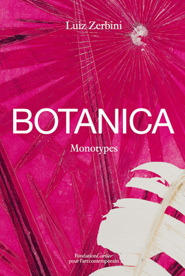 Luiz Zerbini: Botanica: Monotypes 2016-2020 - Luiz Zerbini