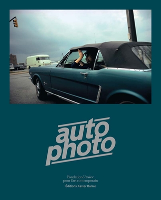 Autophoto: Cars & Photography, 1900 to Now - Xavier Barral