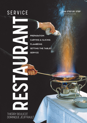Restaurant Service: Preparation, Carving, Slicing, Flambeing and Setting the Tables - Thierry Boulicot