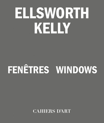 Ellsworth Kelly: Windows - Ellsworth Kelly