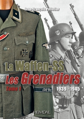 La Waffen-SS: 1939-1945 ⁠-- Les Grenadiers Volume 1 - Hervé Bertin
