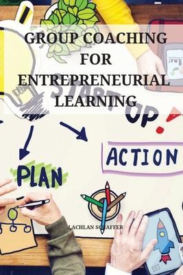 Coperta cărții 'Group coaching for entrepreneurial learning - Lachlan Schaffer'