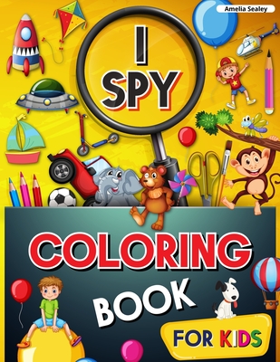 I Spy Coloring Book for Kids: Coloring and Guessing Game for Kids, I Spy Coloring Book, Great Learning Activity Book, I Spy Books for Kids - Amelia Sealey