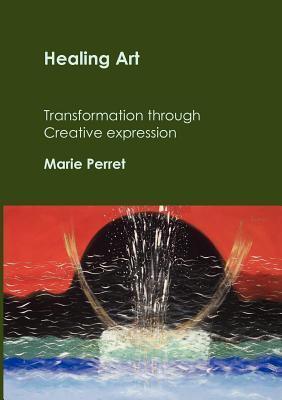 Healing Art: Transformation through creative expression - Marie Perret