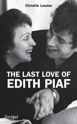 The Last Love of Edith Piaf - Christie Laume