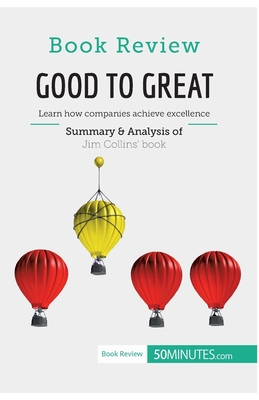 Book Review: Good to Great by Jim Collins: Learn how companies achieve excellence - 50minutes