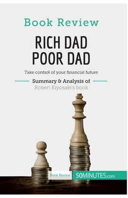 Book Review: Rich Dad Poor Dad by Robert Kiyosaki: Take control of your financial future - 50minutes