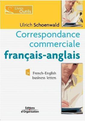 Correspondance commerciale français-anglais: French-English business letters - Ulrich Schoenwald