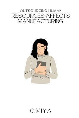 Outsourcing human resources affects manufacturing - C. Miya