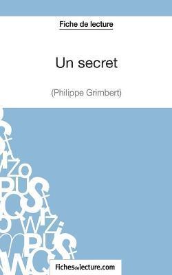 Un secret - Philippe Grimbert (Fiche de lecture): Analyse compl?te de l'oeuvre - Amandine Lilois