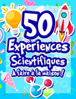 50 Expriences Scientifiques  faire  la maison: Livre d'activits illustr pour les scientifiques en herbe ! Expriences ludiques et ducatives ds - French Frog