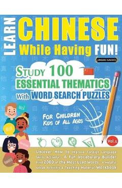 Coperta cărții 'Learn Chinese While Having Fun! - For Children: KIDS OF ALL AGES - STUDY 100 ESSENTIAL THEMATICS WITH WORD SEARCH'