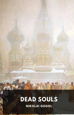 Dead Souls by Nikolai Gogol: Unabridged 1842 Original Version - Nikolai Gogol