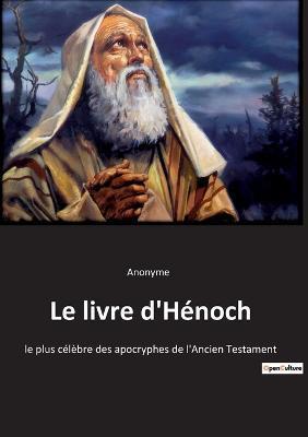 Le livre d'Hénoch: le plus célèbre des apocryphes de l'Ancien Testament - Anonyme