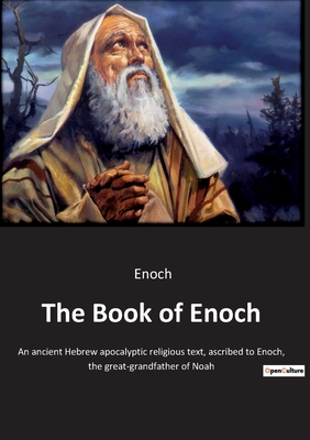 The Book of Enoch: An ancient Hebrew apocalyptic religious text, ascribed to Enoch, the great-grandfather of Noah - Enoch