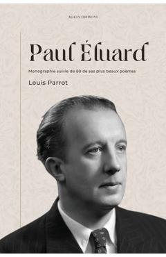 Coperta cărții 'Paul Éluard: Monographie suivie de 60 de ses plus beaux poèmes - Louis Parrot'