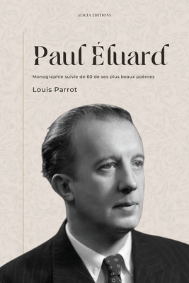 Coperta cărții 'Paul Éluard: Monographie suivie de 60 de ses plus beaux poèmes - Louis Parrot'