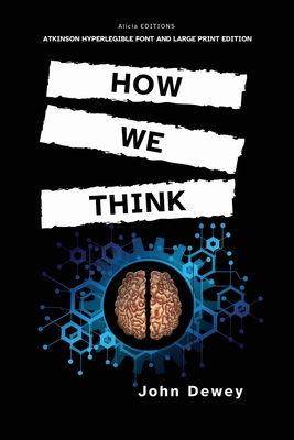 How We Think: Atkinson Hyperlegible Font and Large Print Edition - John Dewey