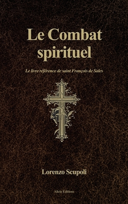 Le Combat spirituel: Le livre référence de saint François de Sales - Lorenzo Scupoli