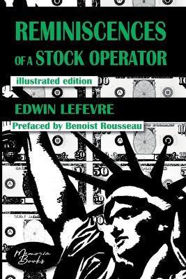 Reminiscences of a Stock Operator: The American Bestseller of Trading Illustrated by a French Illustrator - Benoist Rousseau