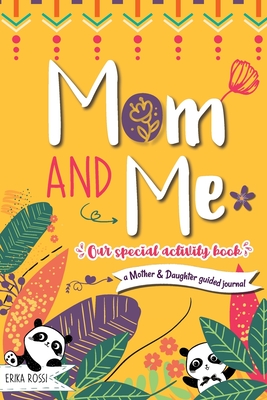 Mom and Me - Our Special Activity Book: A Mother & Daughter guided journal - Erika Rossi