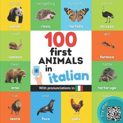 100 first animals in italian: Bilingual picture book for kids: english / italian with pronunciations - Yukibooks