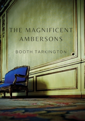 The Magnificent Ambersons: A 1918 novel written by Booth Tarkington which won the 1919 Pulitzer Prize - Booth Tarkington