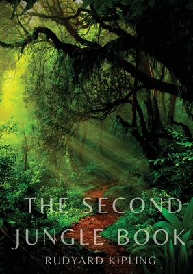 The Second Jungle Book: a sequel to The Jungle Book by Rudyard Kipling first published in 1895, and featuring five stories about Mowgli and th - Rudyard Kipling